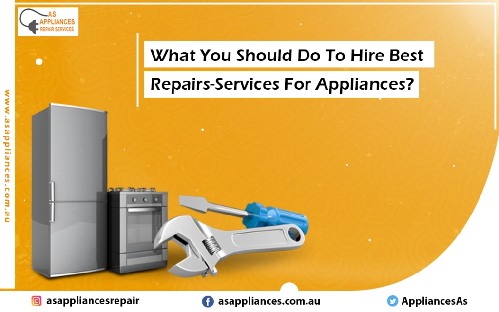 What You Should Do To Hire Best Repairs-Services For Appliances?￼ &amp;#8211; AS. Appliances